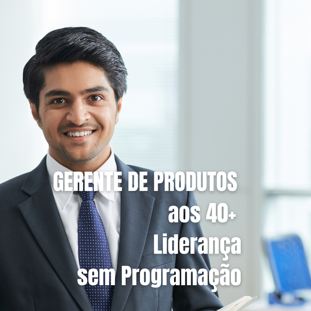 gerente de produtos aos 40